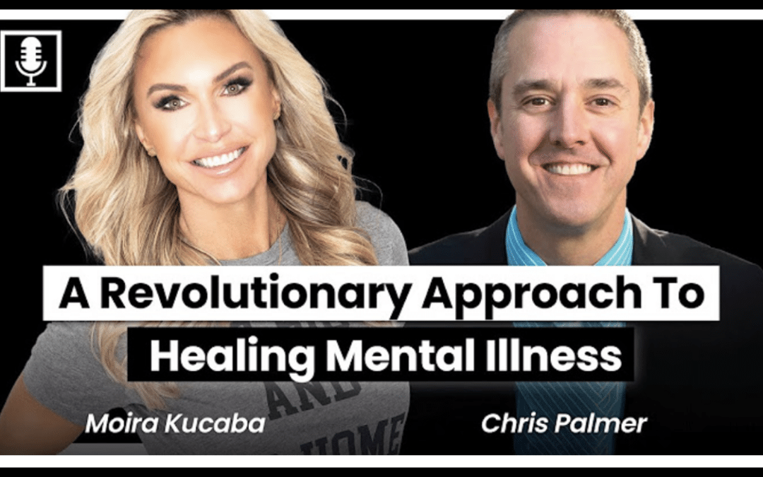 Healing Mental Illness: Insights from Dr. Chris Palmer with Moira Kucaba