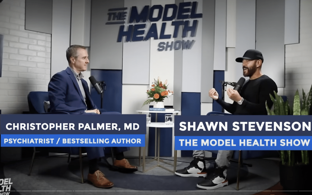 Model Health Show: How to FIX Your MENTAL HEALTH | Dr. Christopher Palmer – Shawn Stevenson Podcast